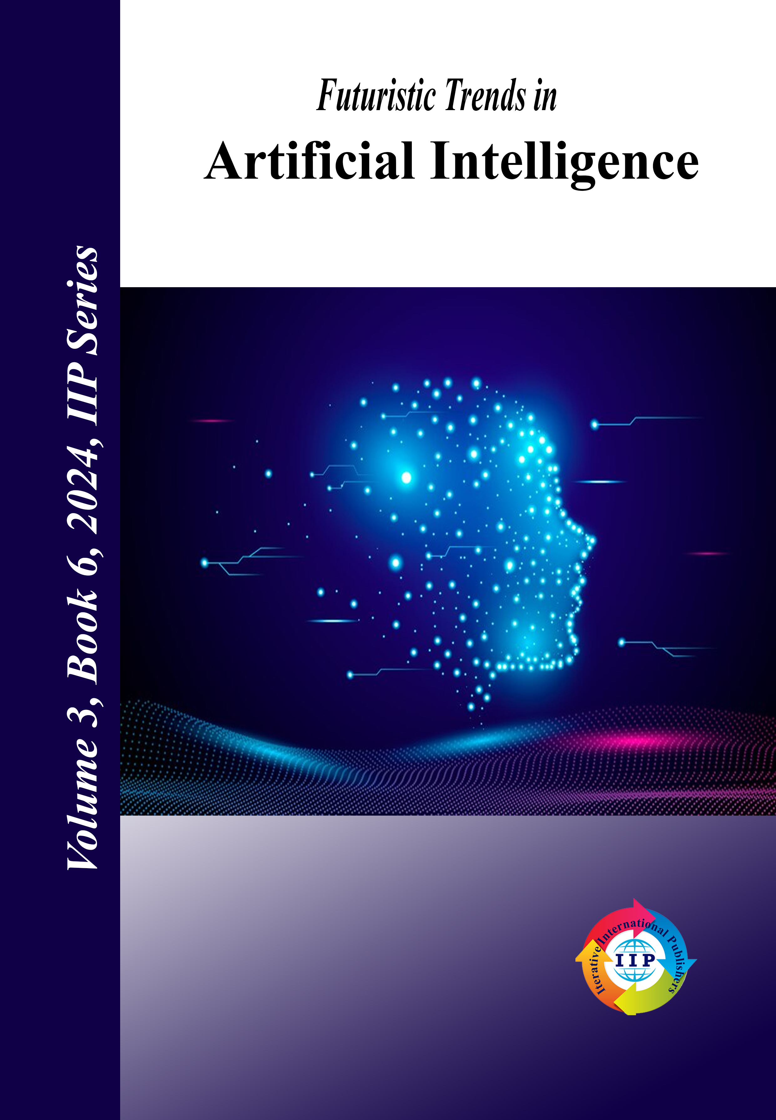 Futuristic Trends in Artificial Intelligence Volume 3 Book 6